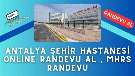 Antalya Ehir Hastanesi Online Randevu Al Mhrs Randevu