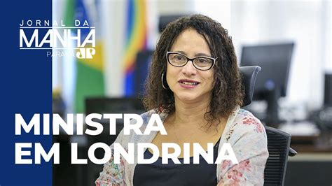 Ministra Luciana Santos Visita Londrina Youtube