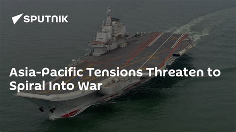 Asia Pacific Tensions Threaten To Spiral Into War 20062015 Sputnik