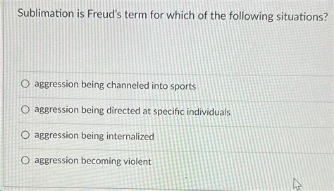 Solved Sublimation is Freud's term for which of the | Chegg.com