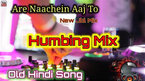 Nachein Aaj To Sarko Pe Yahan Dj Mix New Dj Hindi Song Humbing