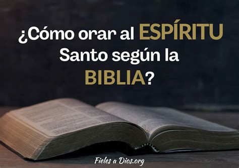 Como Orar Al Espíritu Santo Según La Biblia Fieles A Dios