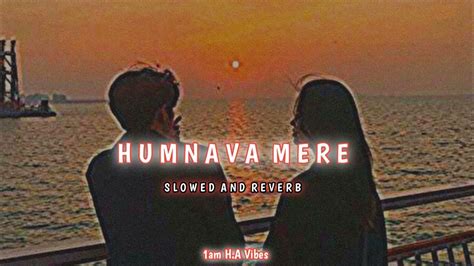 Humnava Mere Lofi Slowed And Reverb Jubin Nautiyal Manoj