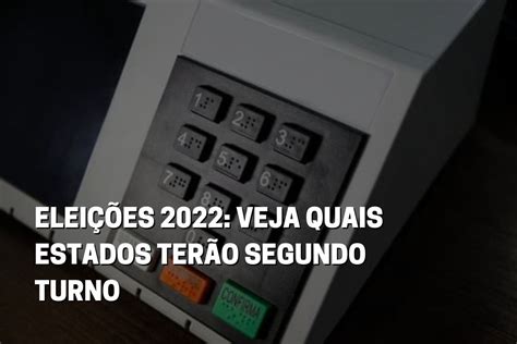 Eleições 2022 Veja Quais Estados Terão Segundo Turno