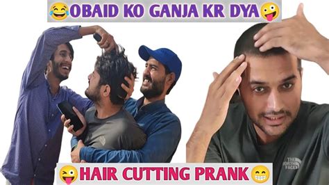 Hair Cutting Prank Obaid Ko Ganja Kar Diya Fun Friends Youtube