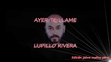 Ayer Te Llame Lupillo Rivera Letra Youtube