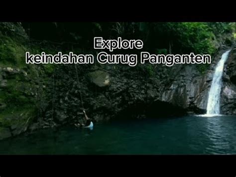 Curug Panganten Ciamis Pulang Nya Ke Maleman Youtube