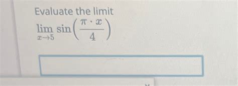 Solved Evaluate The Limitlimx→5sinπx4