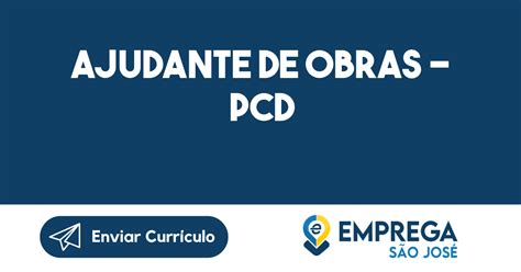 AJUDANTE DE OBRAS PCD São José Dos Campos SP Emprega São José