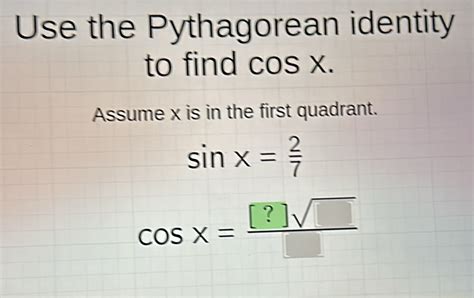 Solved Use The Pythagorean Identity To Find Cos X Assume X Is In The