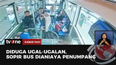 Ugal Ugalan Bawa Bus Penumpang Aniaya Sopir Kabar Pagi Tvone Youtube