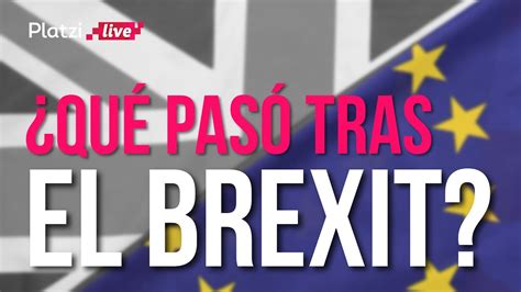 Las Consecuencias Del Brexit Platzilive Youtube