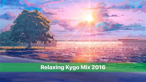 Relaxing Kygo Mix 2016 Youtube