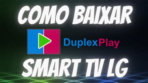 Como Baixar O Duplexplay Na Smarttv Lg Youtube