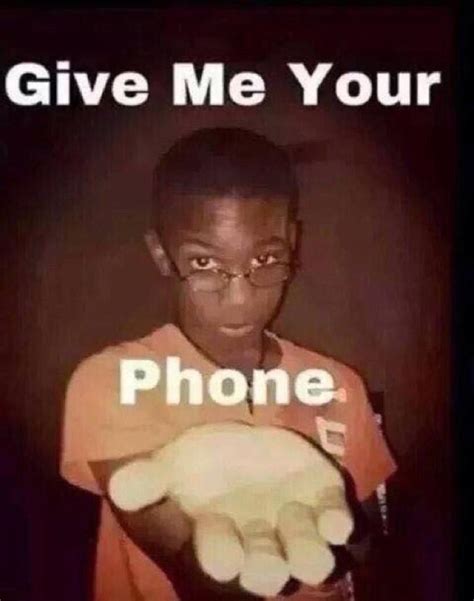 Give Me Your Phone Reaction Image | Give Me Your Phone | Know Your Meme