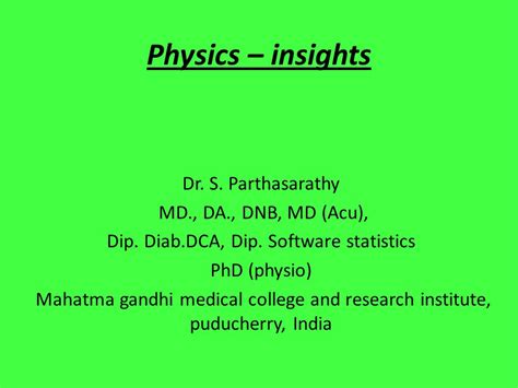 Physics Insights Dr S Parthasarathy MD DA DNB MD Acu Dip