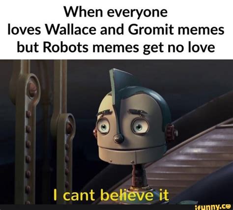 When everyone loves Wallace and Gromit memes but Robots memes get no ...