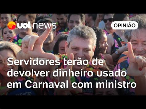 Servidores Que Usaram Dinheiro P Blico Em Carnaval Ter O Que Devolver