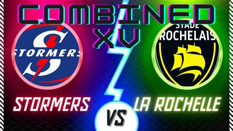 Stormers Vs La Rochelle Combined Xv European Champions Cup Youtube