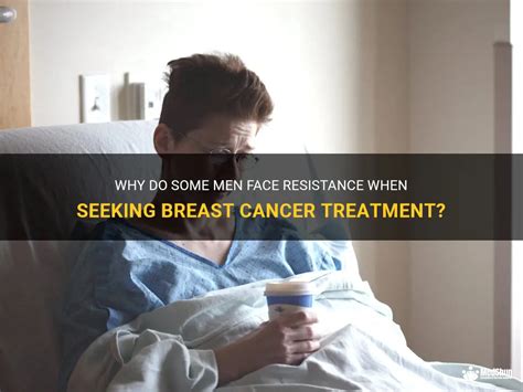 Why Do Some Men Face Resistance When Seeking Breast Cancer Treatment Medshun