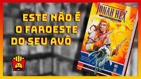 Jonah Hex Por Joe Lansdale Uma Hq Desbocada E Sem Pudor Youtube