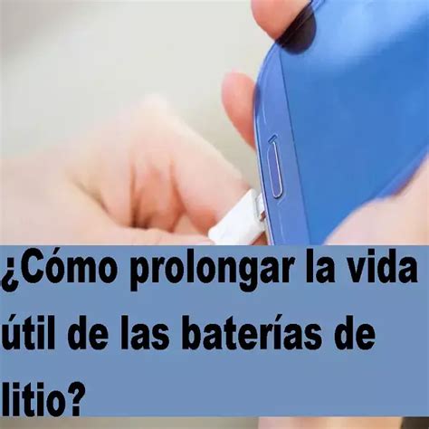 Prolongar La Vida Til De Las Bater As De Litio