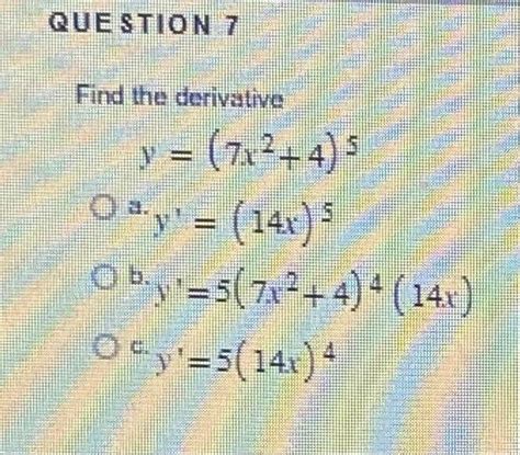 Solved Find The Derivative Y 7x2 4 5 A Y′ 14x 5 B