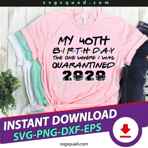 My 40th Birthday SVG PNG The One Where I Was Quarantined 2020 SVG