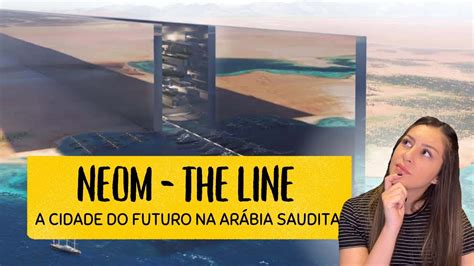 Neom The Line a cidade do futuro na Arábia Saudita vlog vem