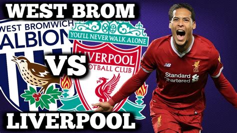 West Brom Vs Liverpool Preview Must Go Full Strength Youtube