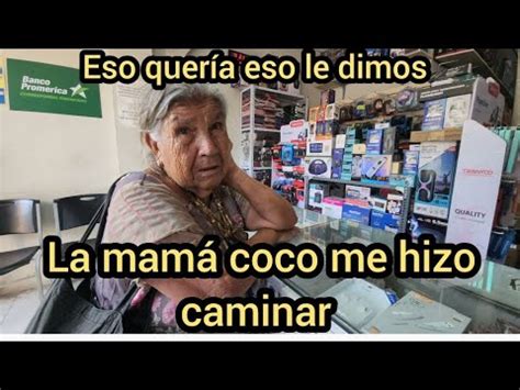 Mam Coco Nos Hizo Caminar Mucho Gracias A Orgullosamente