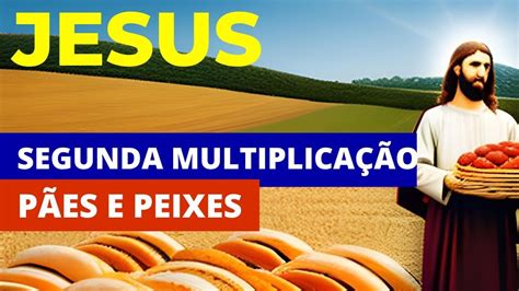 A Segunda Multiplica O Dos P Es E Peixes Milagres De Jesus Youtube