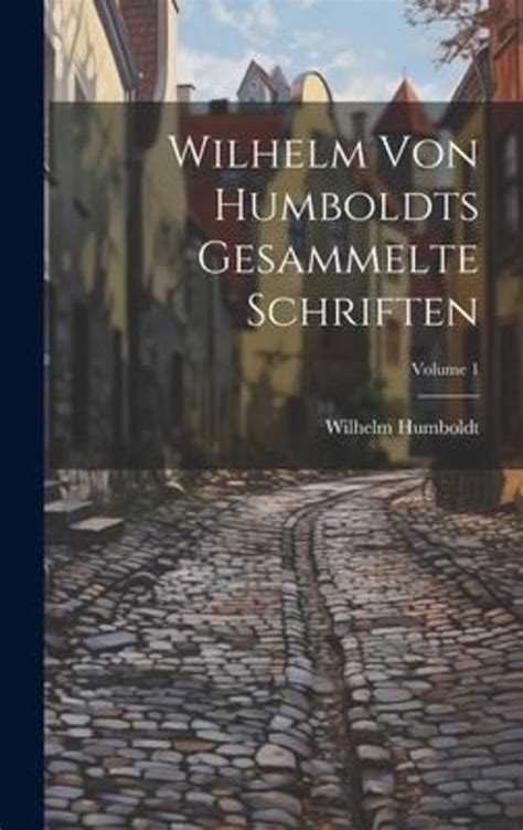 Wilhelm Von Humboldts Gesammelte Schriften Volume 1 Online Kaufen