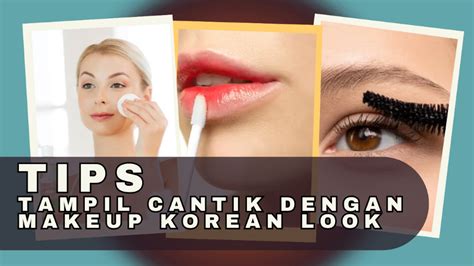 Tips Tampil Cantik Dengan Makeup Korean Look Untuk Menyambut Hari Lebaran