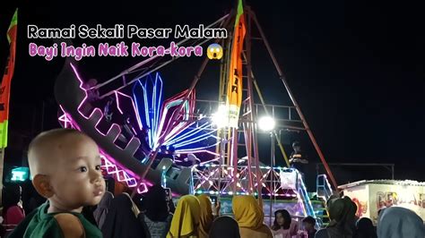 Keseruan Pasar Malam Buniseuri Bayi Ingin Naik Kora Kora Kincir