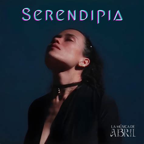 Serendipia Single by La música de Abril Spotify