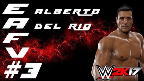 Wwe 2k17 Eafv 3 Alberto Del Rio Youtube