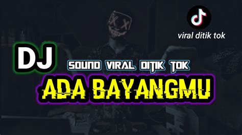 Dj Ada Bayangmu Sound Viral Ditik Tok Remix Full Bass Terbaru 2023 Youtube