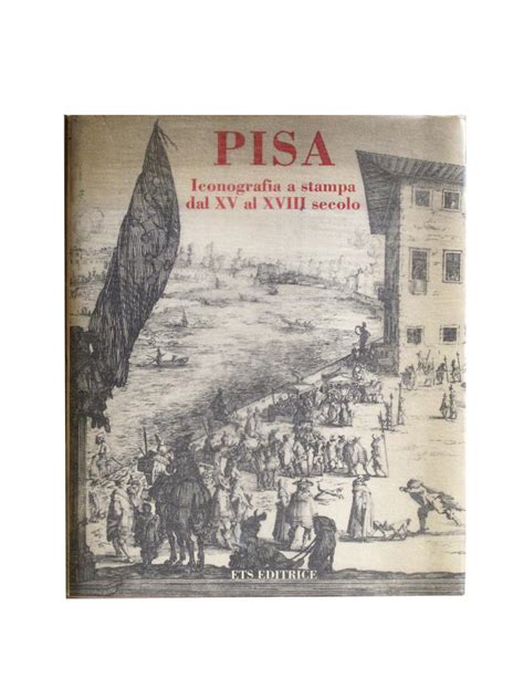 Pisa Iconografia A Stampa Dal Xv Al Xviii Secolo De Mauro Bernardini