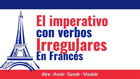 El Imperativo Con Verbos Irregulares En Frances Youtube