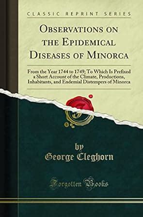 Observations on the Epidemical Diseases of Minorca: From the Year 1744 ...