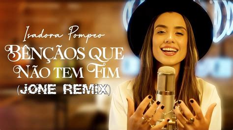 Isadora Pompeo Bênçãos Que Não Têm Fim JØNE Remix YouTube