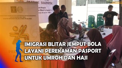 BLITAR Imigrasi Blitar Jemput Bola Layani Perekaman Pasport Untuk