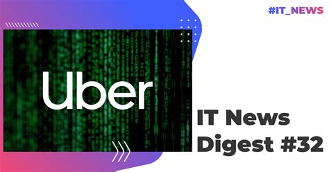 IT News Digest 32 Uber está investigando un hackeo en sus sistemas