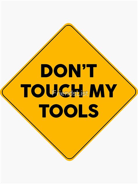 Dont Touch My Tools Warning Yellow Sign Sticker For Sale By