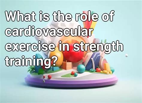 What Is The Role Of Cardiovascular Exercise In Strength Training