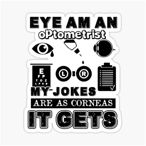 Eye Am An Optometrist My Jokes Are As Corneas It Gets Sticker For