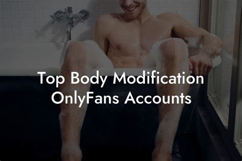 Top Body Modification Onlyfans Accounts Filthy Adult