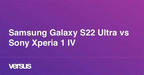 Samsung Galaxy S22 Ultra Vs Sony Xperia 1 Iv What Is The Difference