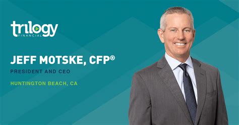 Jeff Motske Cfp® A President And Ceo Trilogy Financial